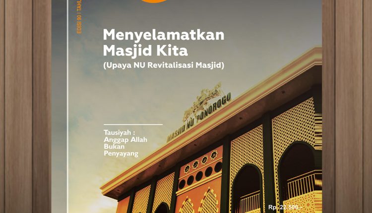 Majalah Risalah Edisi 90 - MENYELAMATKAN MASJID KITA: Upaya NU Revitalisasi Masjid